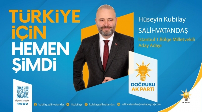 Hüseyin Kubilay SALİHVATANDAŞ Ak Parti İstanbul 1.Bölge Milletvekili Aday Adayı